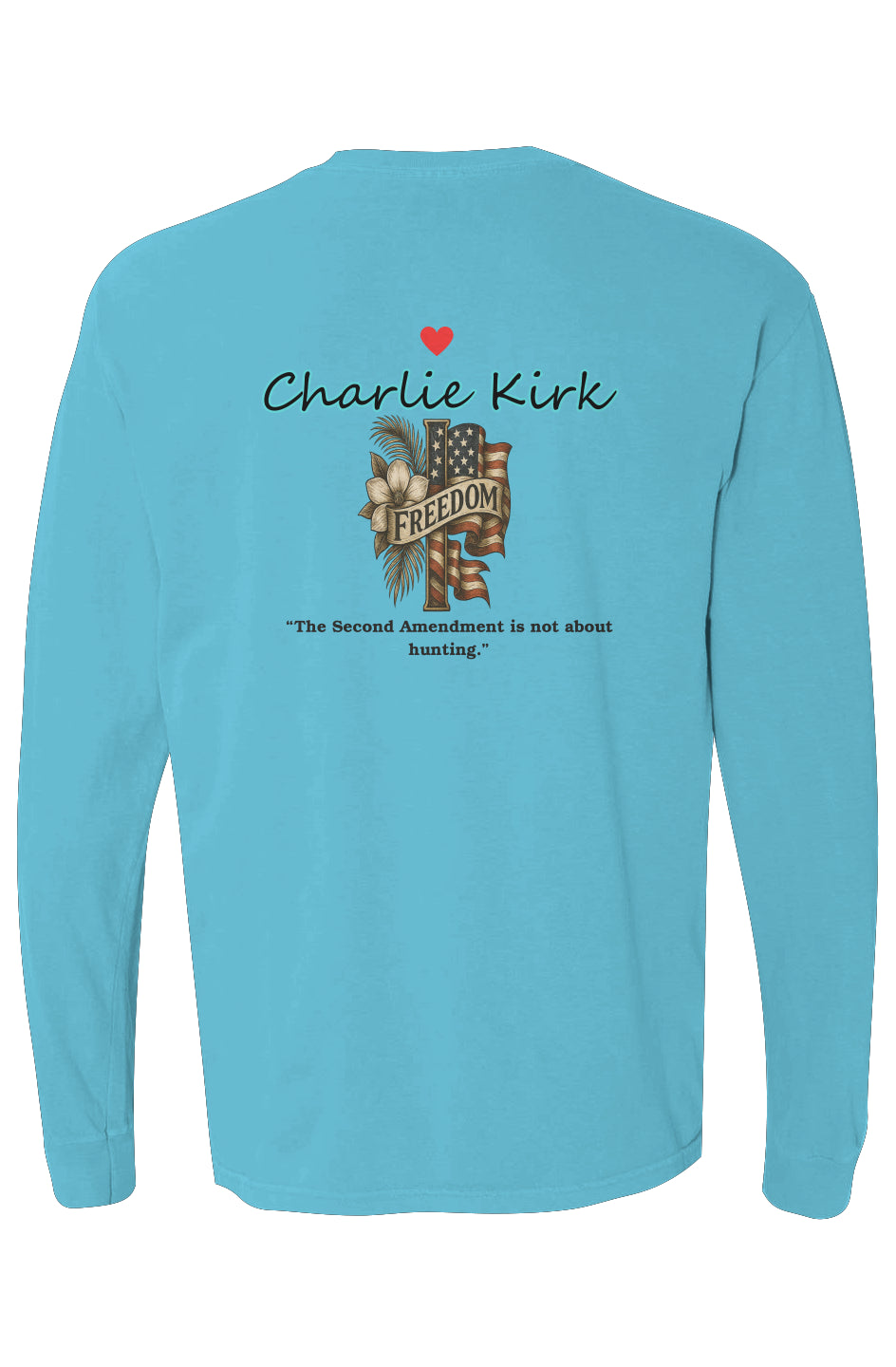 Back view of coastal blue long-sleeve cotton tee with "Charlie Kirk" text, heart, freedom cross, American flag, magnolias, palms, and "The Second Amendment is not about hunting" quote.
