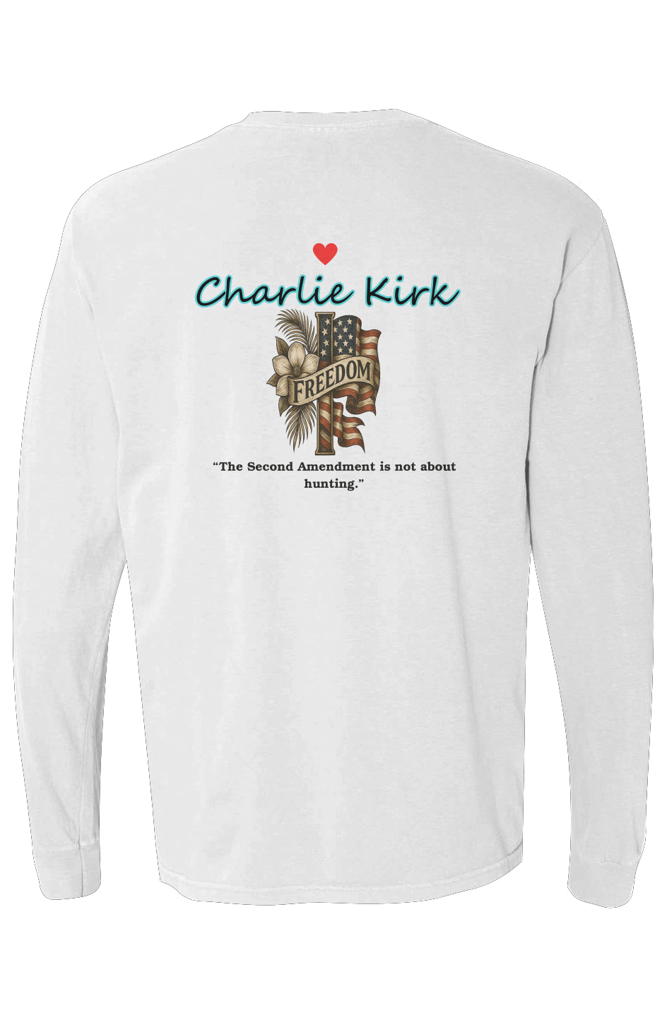 White long-sleeve cotton tee with back design of American flag, cross, magnolias, palms, and Charlie Kirk quote on Second Amendment.