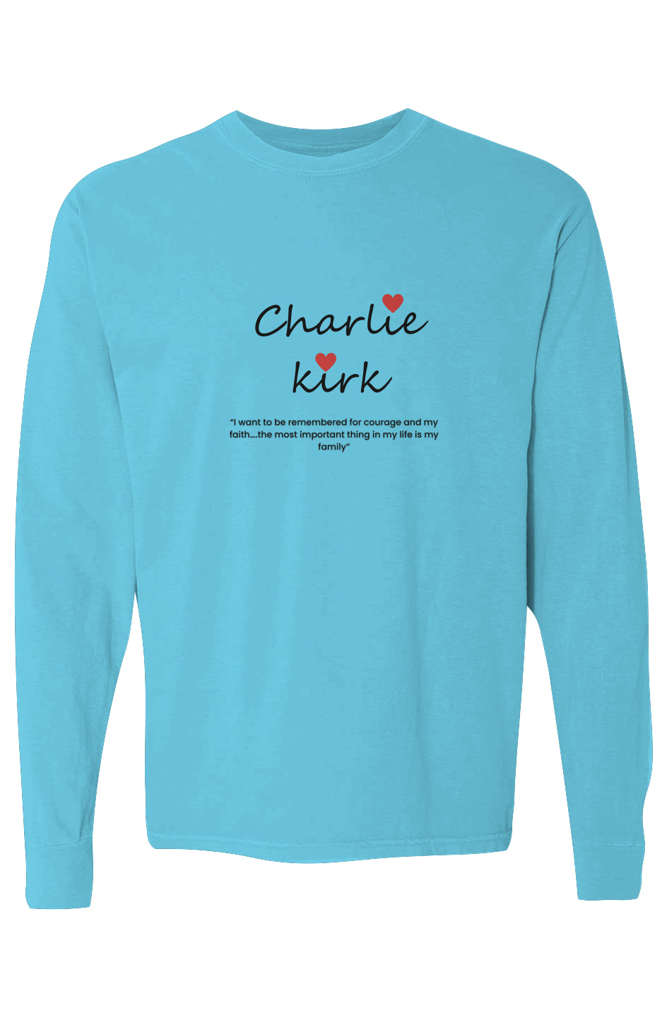Turquoise long-sleeve tee with "Charlie Kirk" quote on faith, family, and courage.