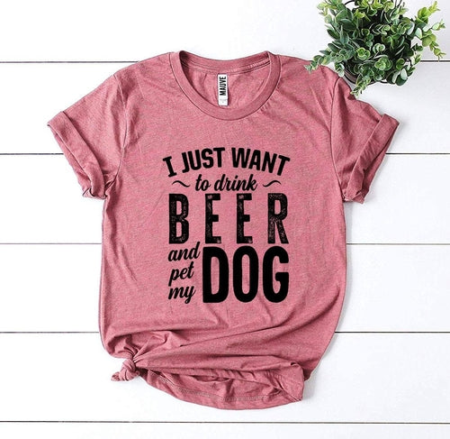 Pink Bella Canvas t-shirt with "I Just Want To Drink Beer & Pet My Dog" text.