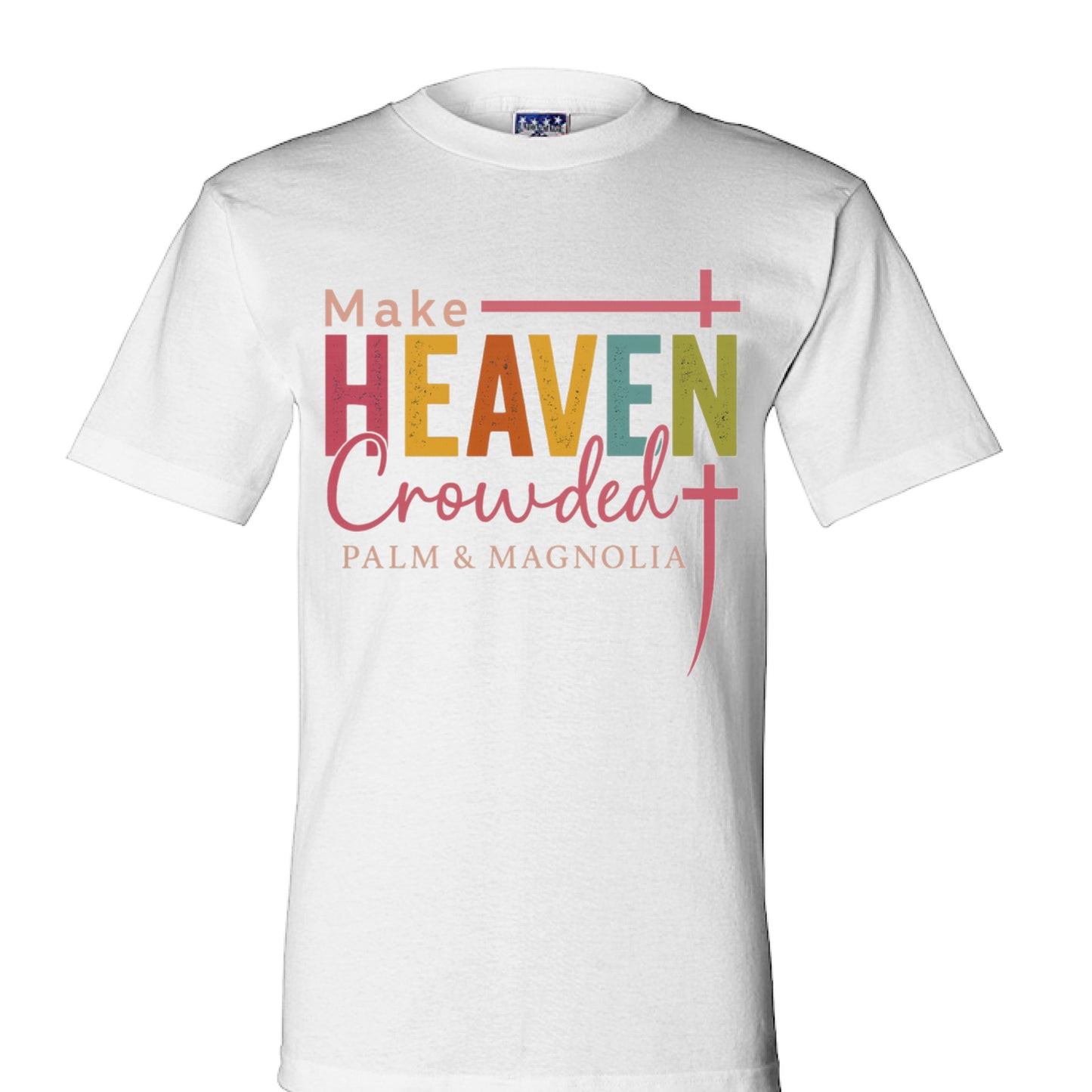 White USA-made cotton T-shirt with multicolored "Make Heaven Crowded" text and cross.
