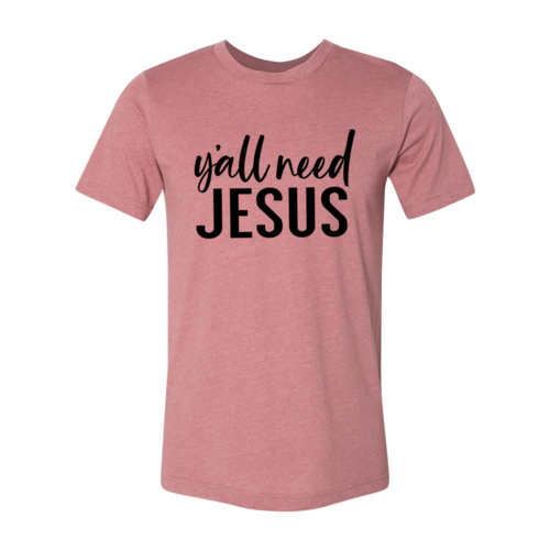 Pink unisex Bella Canvas t-shirt with "Y'all Need Jesus" text in black script.